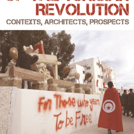 The Making of the Tunisian Revolution: Contexts, Architects, Prospects