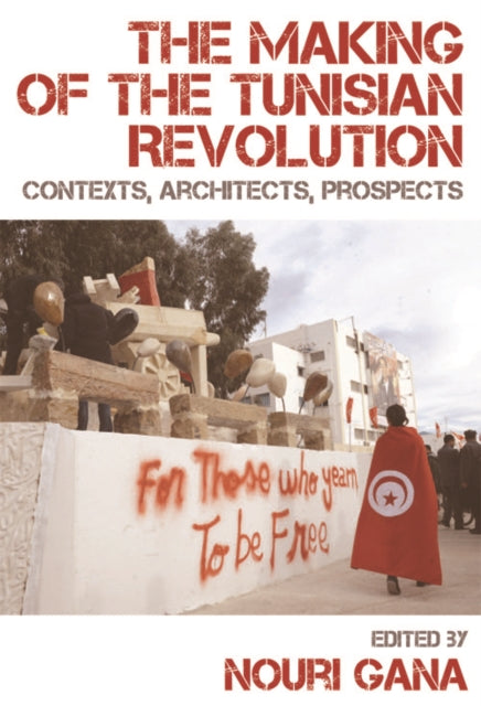 The Making of the Tunisian Revolution: Contexts, Architects, Prospects