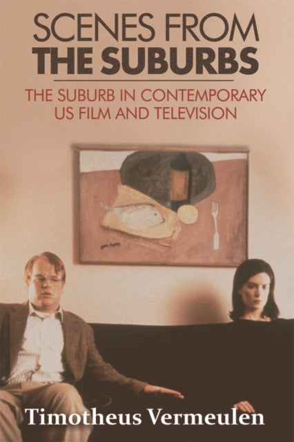 Scenes from the Suburbs: The Suburb in Contemporary US Film and Television