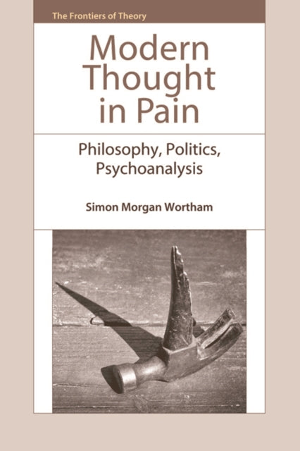 Modern Thought in Pain: Philosophy, Politics, Psychoanalysis