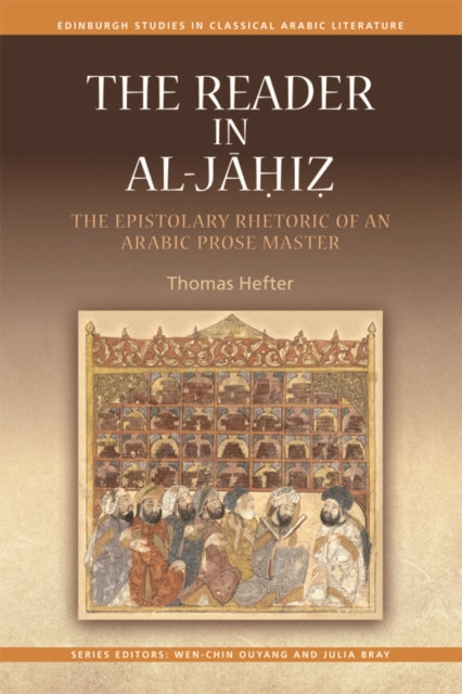 The Reader in al-Jahiz: The Epistolary Rhetoric of an Arabic Prose Master