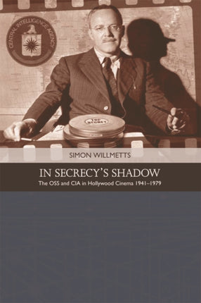 In Secrecy's Shadow: The OSS and CIA in Hollywood Cinema 1941-1979