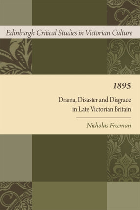 1895: Drama, Disaster and Disgrace in Late Victorian Britain