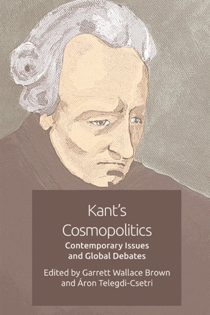 Kant'S Cosmopolitics: Contemporary Issues and Global Debates