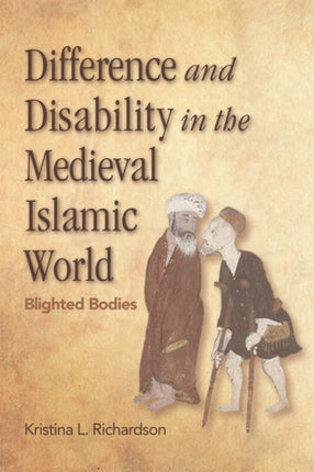 Difference and Disability in the Medieval Islamic World: Blighted Bodies