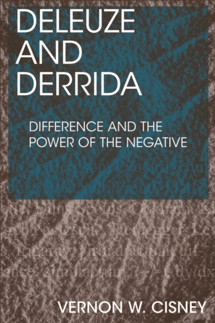 Deleuze and Derrida: Difference and the Power of the Negative