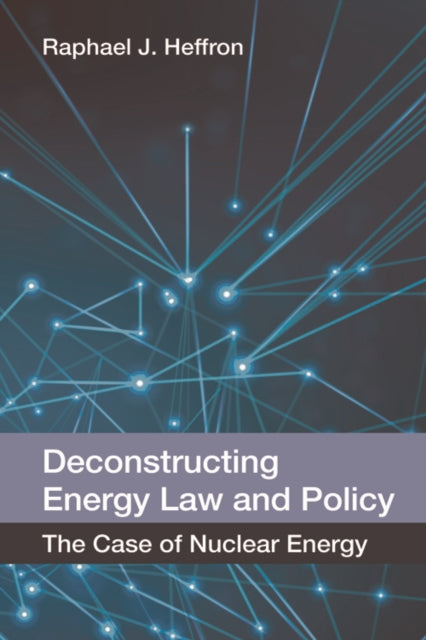 Deconstructing Energy Law and Policy: The Case of Nuclear Energy