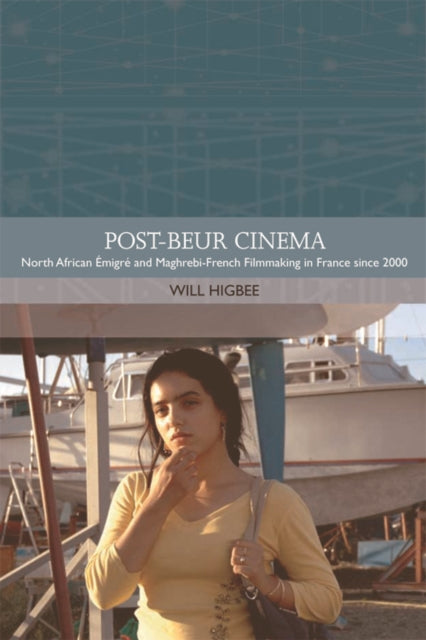 Post-beur Cinema: North African Émigré and Maghrebi-French Filmmaking in France since 2000