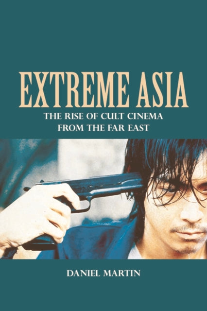 Extreme Asia: The Rise of Cult Cinema from the Far East