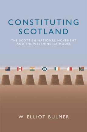 Constituting Scotland: The Scottish National Movement and the Westminster Model