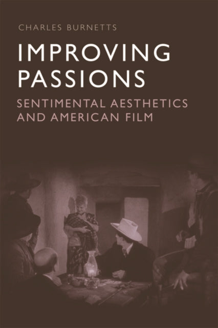 Improving Passions: Sentimental Aesthetics and American Film