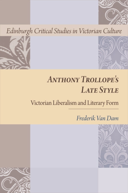 Anthony Trollope's Late Style: Victorian Liberalism and Literary Form