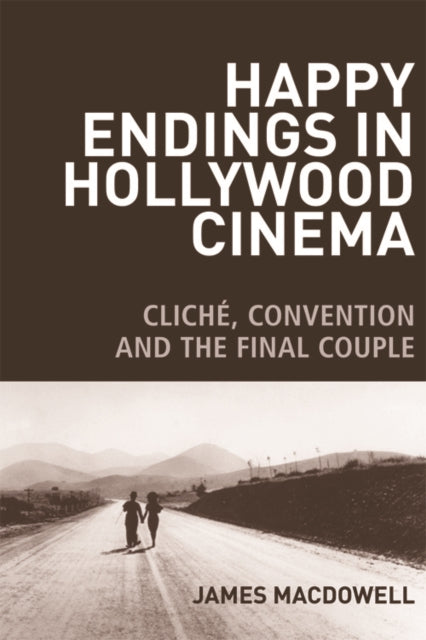 Happy Endings in Hollywood Cinema: Cliché, Convention and the Final Couple