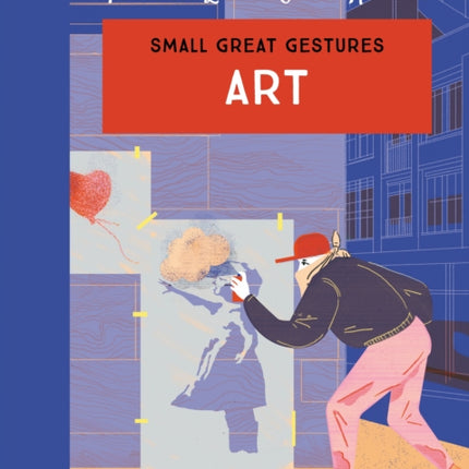 Art (Small Great Gestures): Incredible art, inspirational people