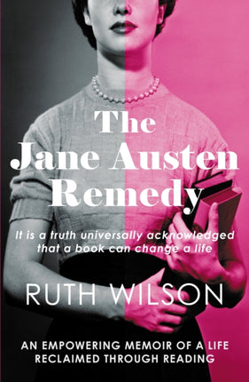 The Jane Austen Remedy: It is a truth universally acknowledged that a book can change a life