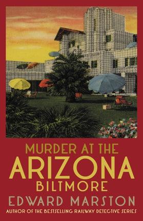 Murder at the Arizona Biltmore: From the bestselling author of the Railway Detective series