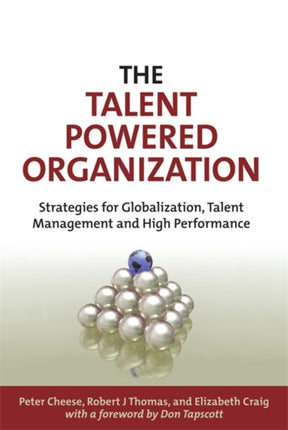 The Talent Powered Organization: Strategies for Globalization, Talent Management and High Performance