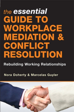 The Essential Guide to Workplace Mediation and Conflict Resolution: Rebuilding Working Relationships