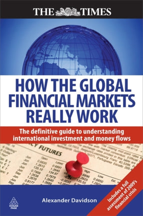 How the Global Financial Markets Really Work: The Definitive Guide to Understanding International Investment and Money Flows