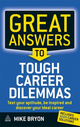 Great Answers to Tough Career Dilemmas: Test Your Aptitude, Be Inspired and Discover Your Ideal Career