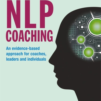 NLP Coaching: An Evidence-Based Approach for Coaches, Leaders and Individuals