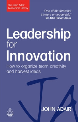 Leadership for Innovation: How to Organize Team Creativity and Harvest Ideas