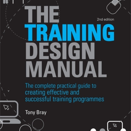 The Training Design Manual: The Complete Practical Guide to Creating Effective and Successful Training Programmes