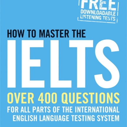 How to Master the IELTS: Over 400 Questions for All Parts of the International English Language Testing System