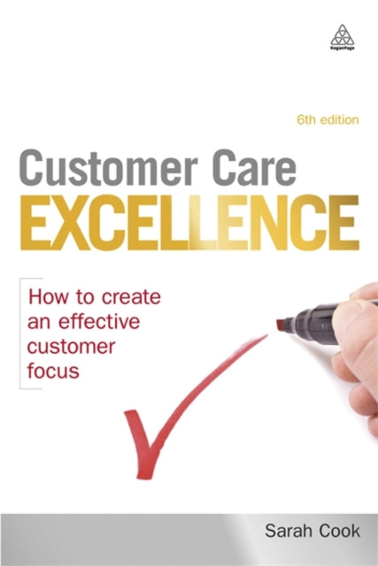 Customer Care Excellence: How to Create an Effective Customer Focus