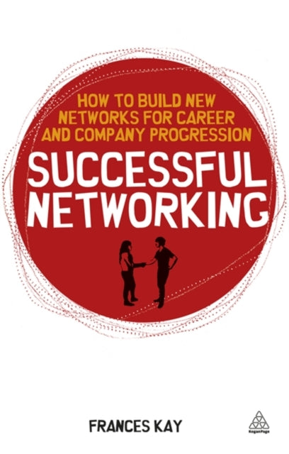 Successful Networking: How to Build New Networks for Career and Company Progression