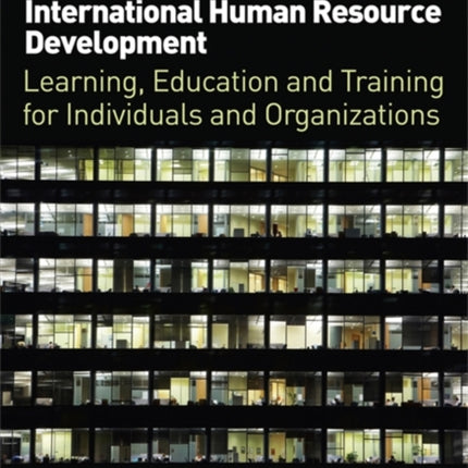 International Human Resource Development: Learning, Education and Training for Individuals and Organizations