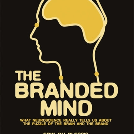 The Branded Mind: What Neuroscience Really Tells Us About the Puzzle of the Brain and the Brand