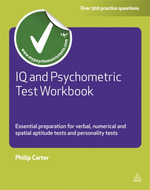 IQ and Psychometric Test Workbook: Essential Preparation for Verbal Numerical and Spatial Aptitude Tests and Personality Tests