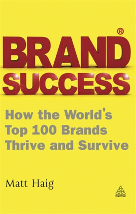 Brand Success: How the World's Top 100 Brands Thrive and Survive