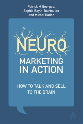 Neuromarketing in Action: How to Talk and Sell to the Brain