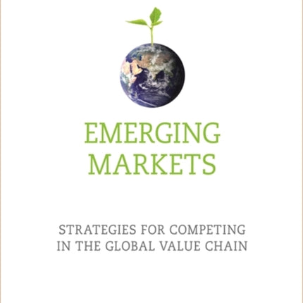 Emerging Markets: Strategies for Competing in the Global Value Chain