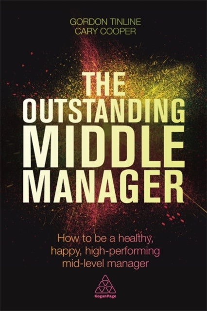 The Outstanding Middle Manager: How to be a Healthy, Happy, High-performing Mid-level Manager