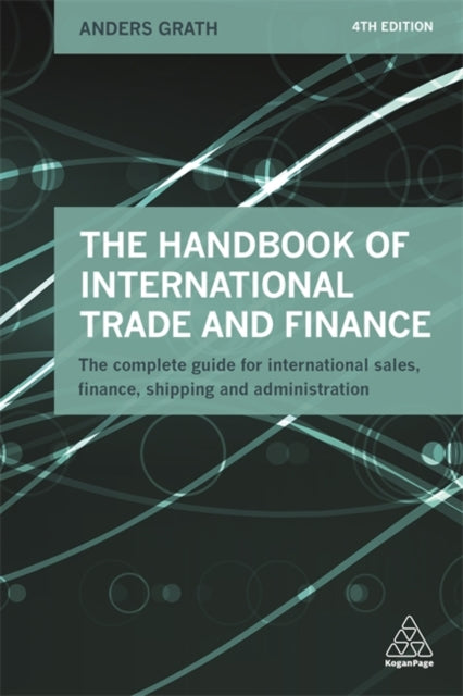 The Handbook of International Trade and Finance: The Complete Guide for International Sales, Finance, Shipping and Administration