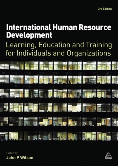 International Human Resource Development: Learning, Education and Training for Individuals and Organizations