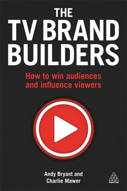 The TV Brand Builders: How to Win Audiences and Influence Viewers