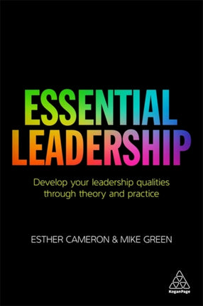 Essential Leadership: Develop Your Leadership Qualities Through Theory and Practice