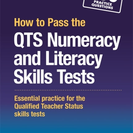 How to Pass the QTS Numeracy and Literacy Skills Tests: Essential Practice for the Qualified Teacher Status Skills Tests