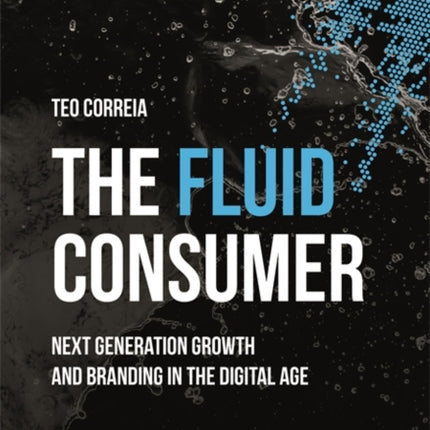 The Fluid Consumer: Next Generation Growth and Branding in the Digital Age