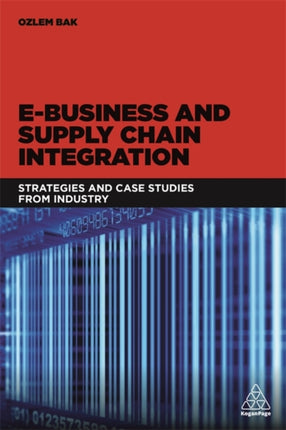 E-Business and Supply Chain Integration: Strategies and Case Studies from Industry