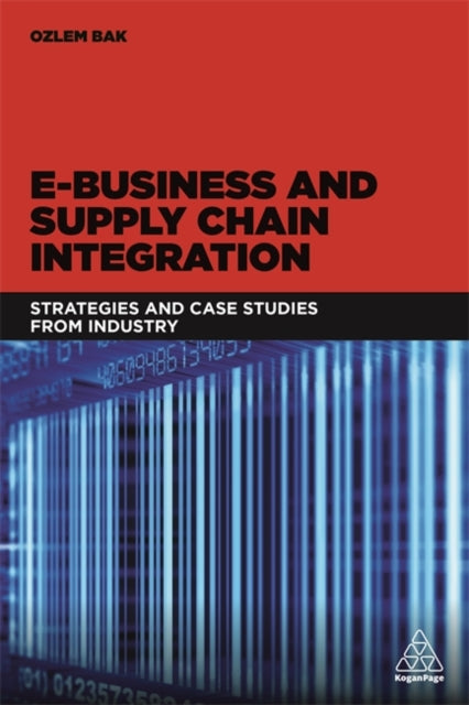 E-Business and Supply Chain Integration: Strategies and Case Studies from Industry