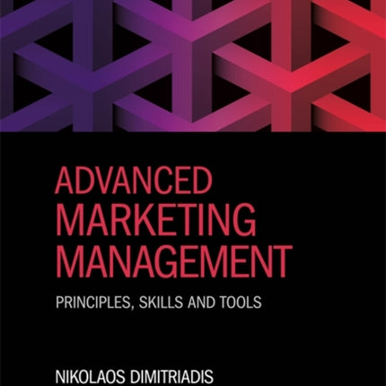 Advanced Marketing Management: Principles, Skills and Tools