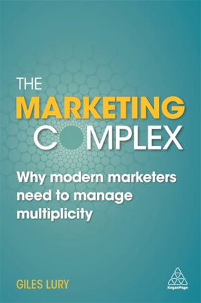 The Marketing Complex: Why Modern Marketers Need to Manage Multiplicity