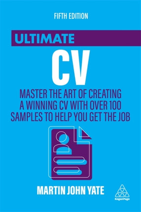 Ultimate CV: Master the Art of Creating a Winning CV with Over 100 Samples to Help You Get the Job