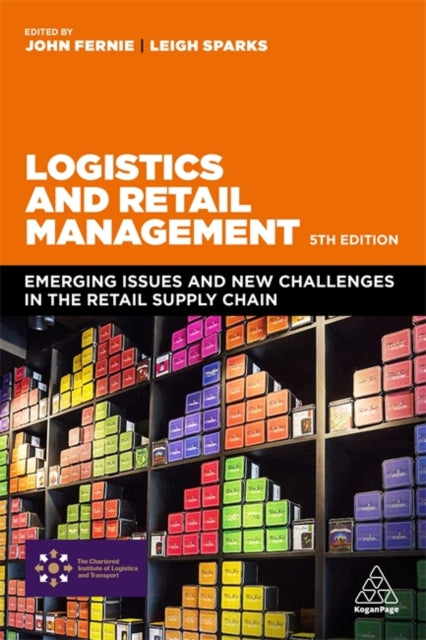 Logistics and Retail Management: Emerging Issues and New Challenges in the Retail Supply Chain