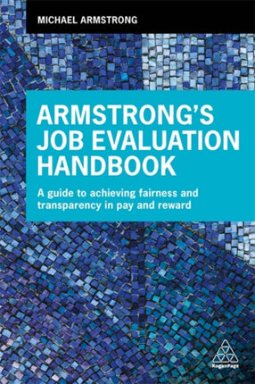 Armstrong's Job Evaluation Handbook: A Guide to Achieving Fairness and Transparency in Pay and Reward